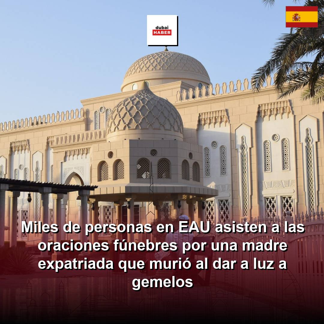 Miles de personas en EAU asisten a las oraciones fúnebres por una madre expatriada que murió al dar a luz a gemelos