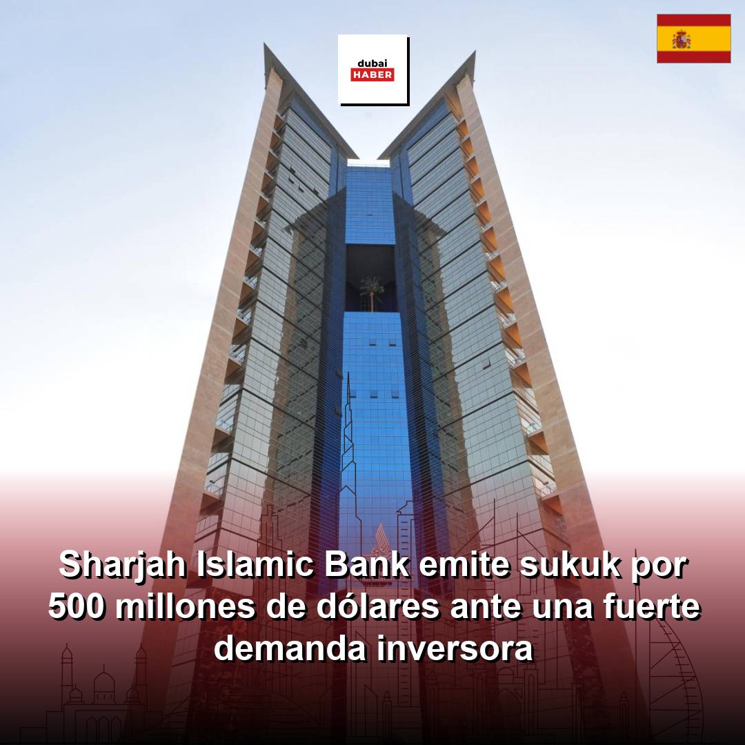 Sharjah Islamic Bank emite sukuk por 500 millones de dólares ante una fuerte demanda inversora