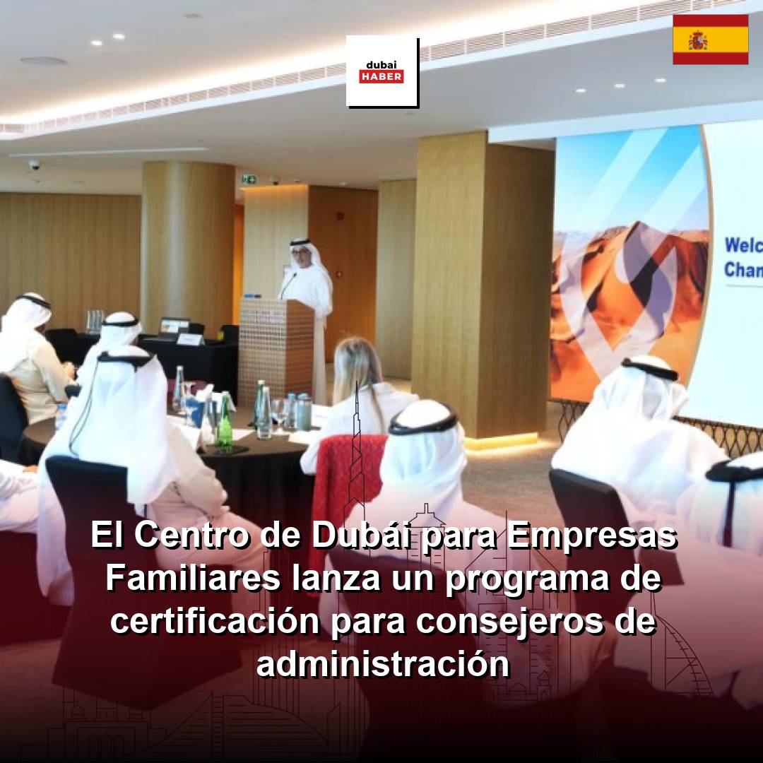 El Centro de Dubái para Empresas Familiares lanza un programa de certificación para consejeros de administración