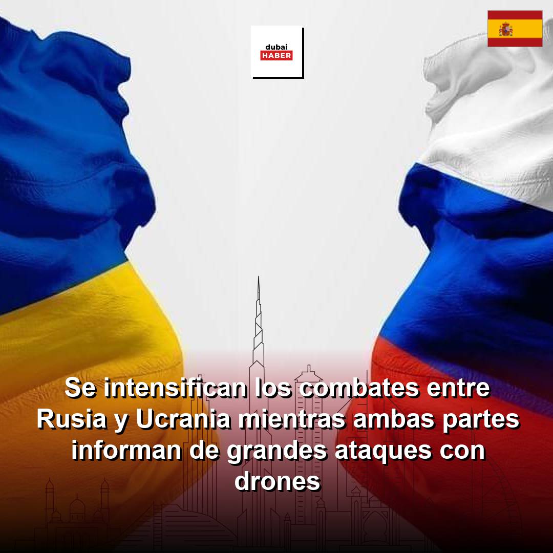 Se intensifican los combates entre Rusia y Ucrania mientras ambas partes informan de grandes ataques con drones