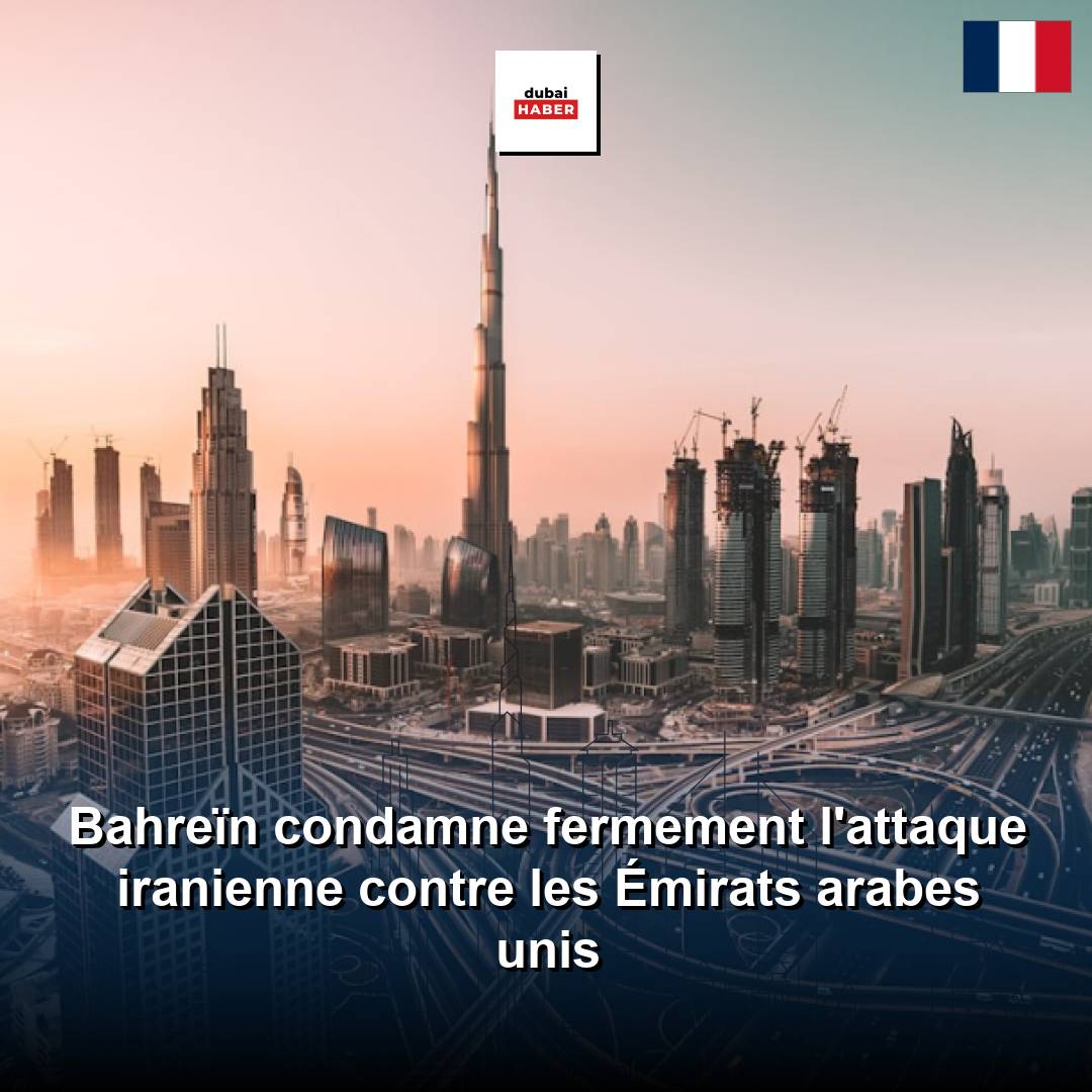 Bahreïn condamne fermement l'attaque iranienne contre les Émirats arabes unis
