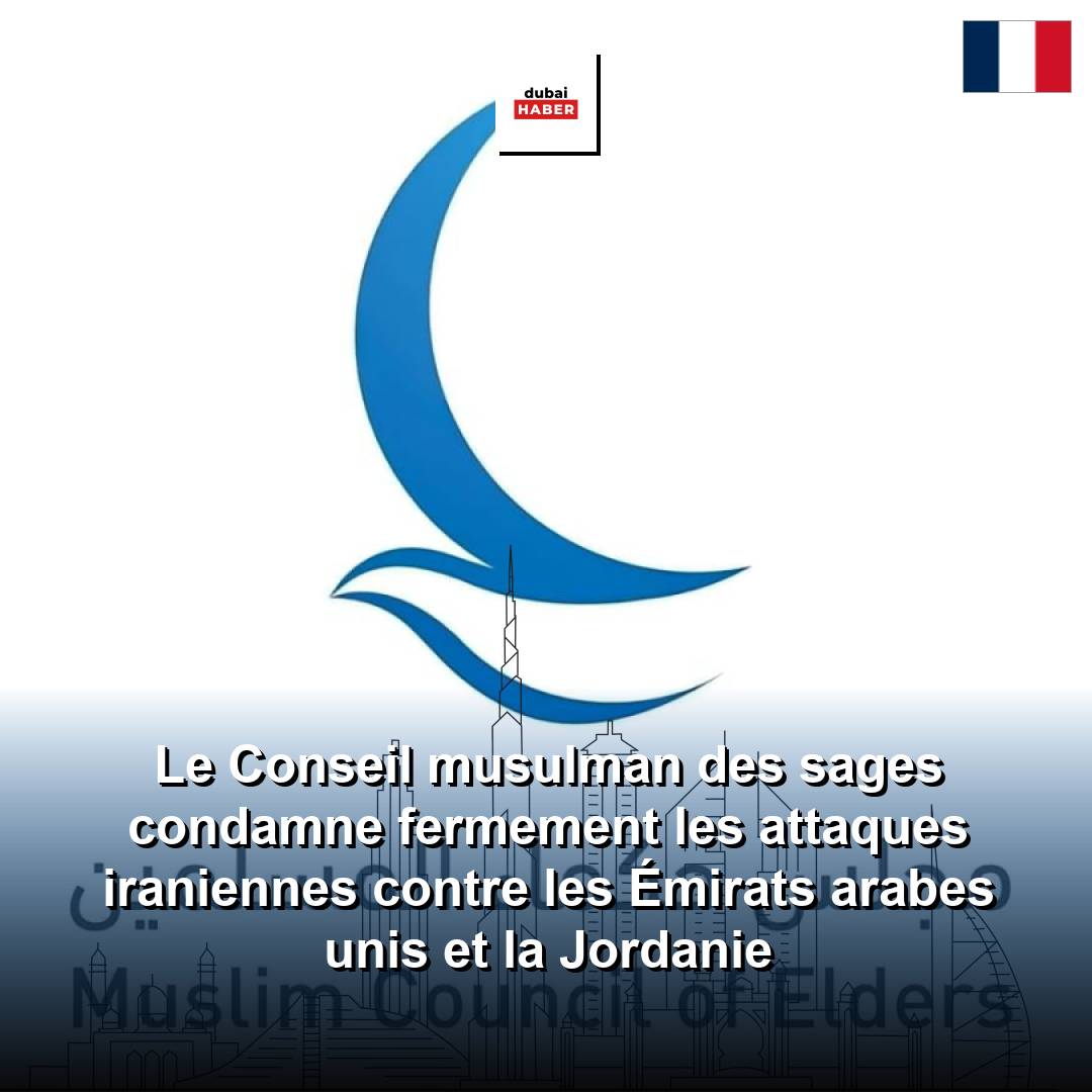 Le Conseil musulman des sages condamne fermement les attaques iraniennes contre les Émirats arabes unis et la Jordanie