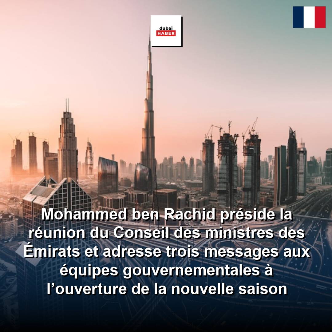Mohammed ben Rachid préside la réunion du Conseil des ministres des Émirats et adresse trois messages aux équipes gouvernementales à l’ouverture de la nouvelle saison