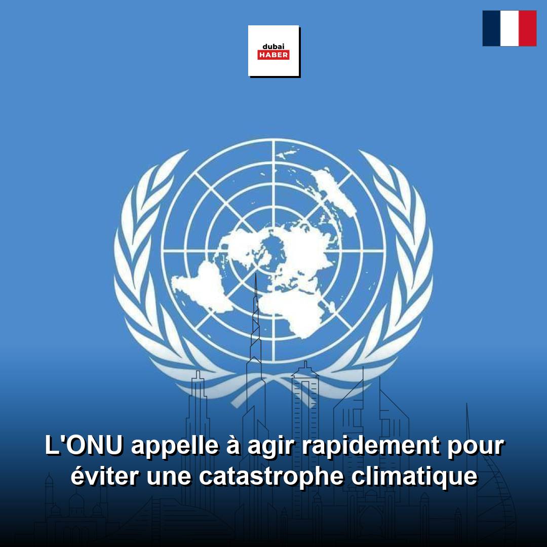 L'ONU appelle à agir rapidement pour éviter une catastrophe climatique