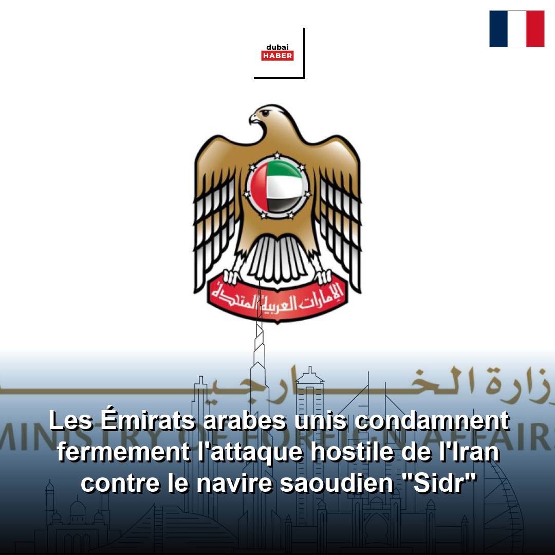 Les Émirats arabes unis condamnent fermement l'attaque hostile de l'Iran contre le navire saoudien "Sidr"