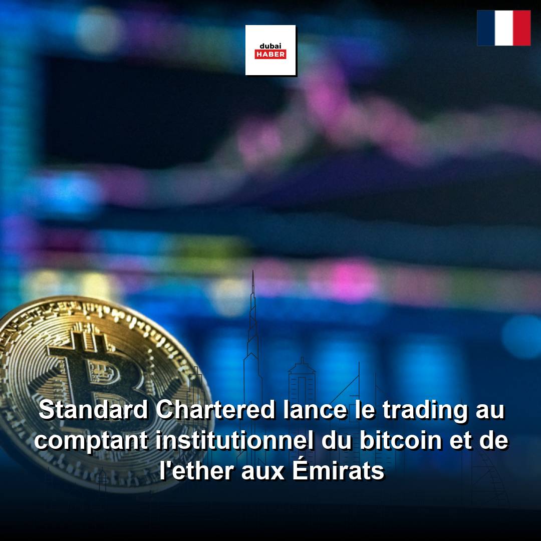 Standard Chartered lance le trading au comptant institutionnel du bitcoin et de l'ether aux Émirats