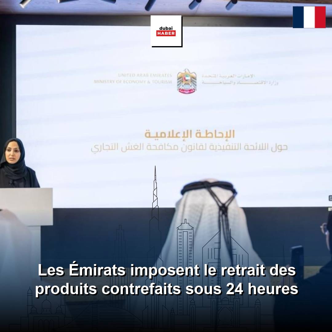 Les Émirats imposent le retrait des produits contrefaits sous 24 heures
