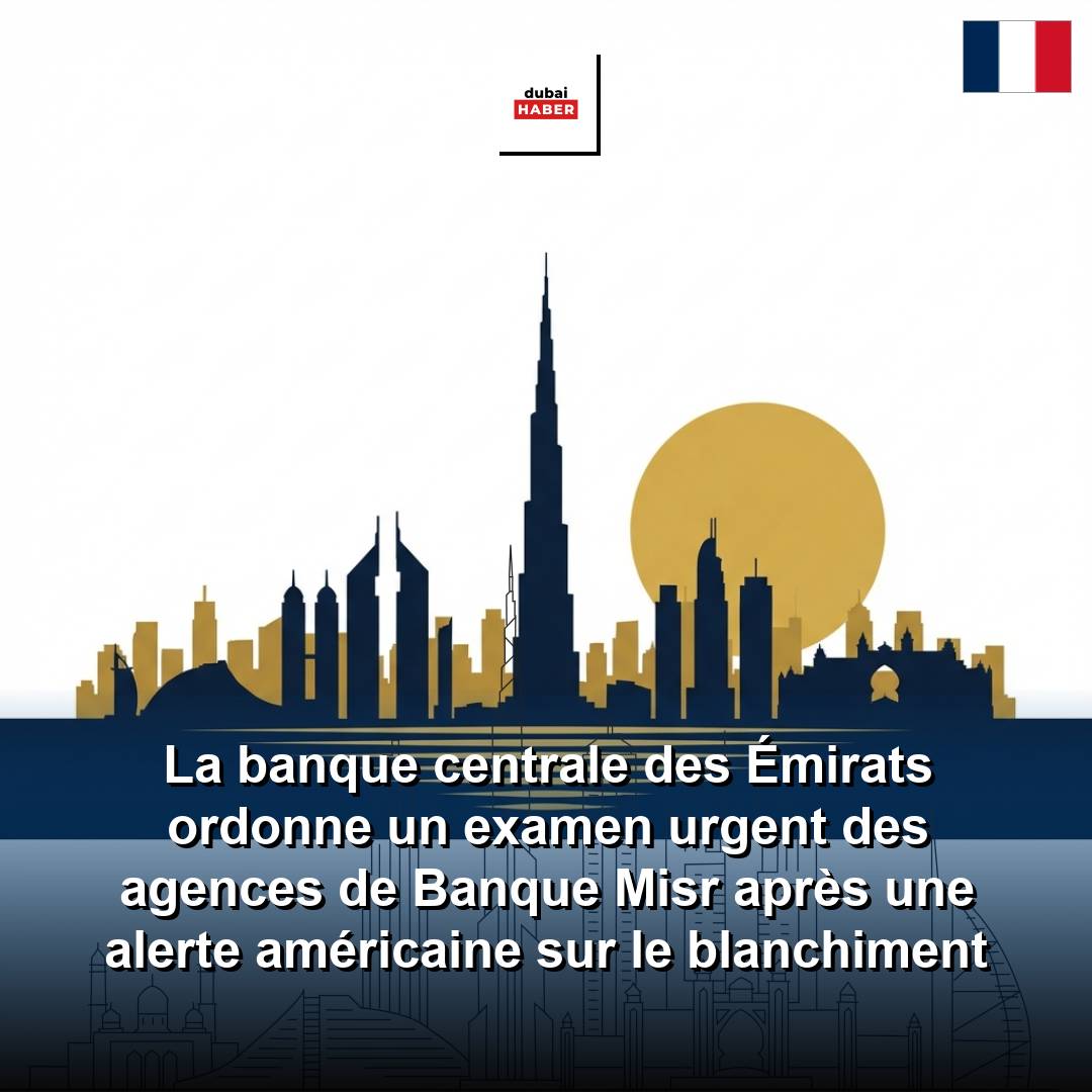 La banque centrale des Émirats ordonne un examen urgent des agences de Banque Misr après une alerte américaine sur le blanchiment