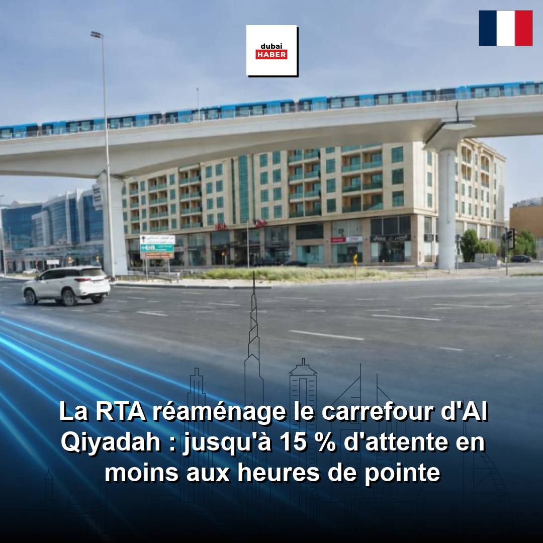 La RTA réaménage le carrefour d'Al Qiyadah : jusqu'à 15 % d'attente en moins aux heures de pointe