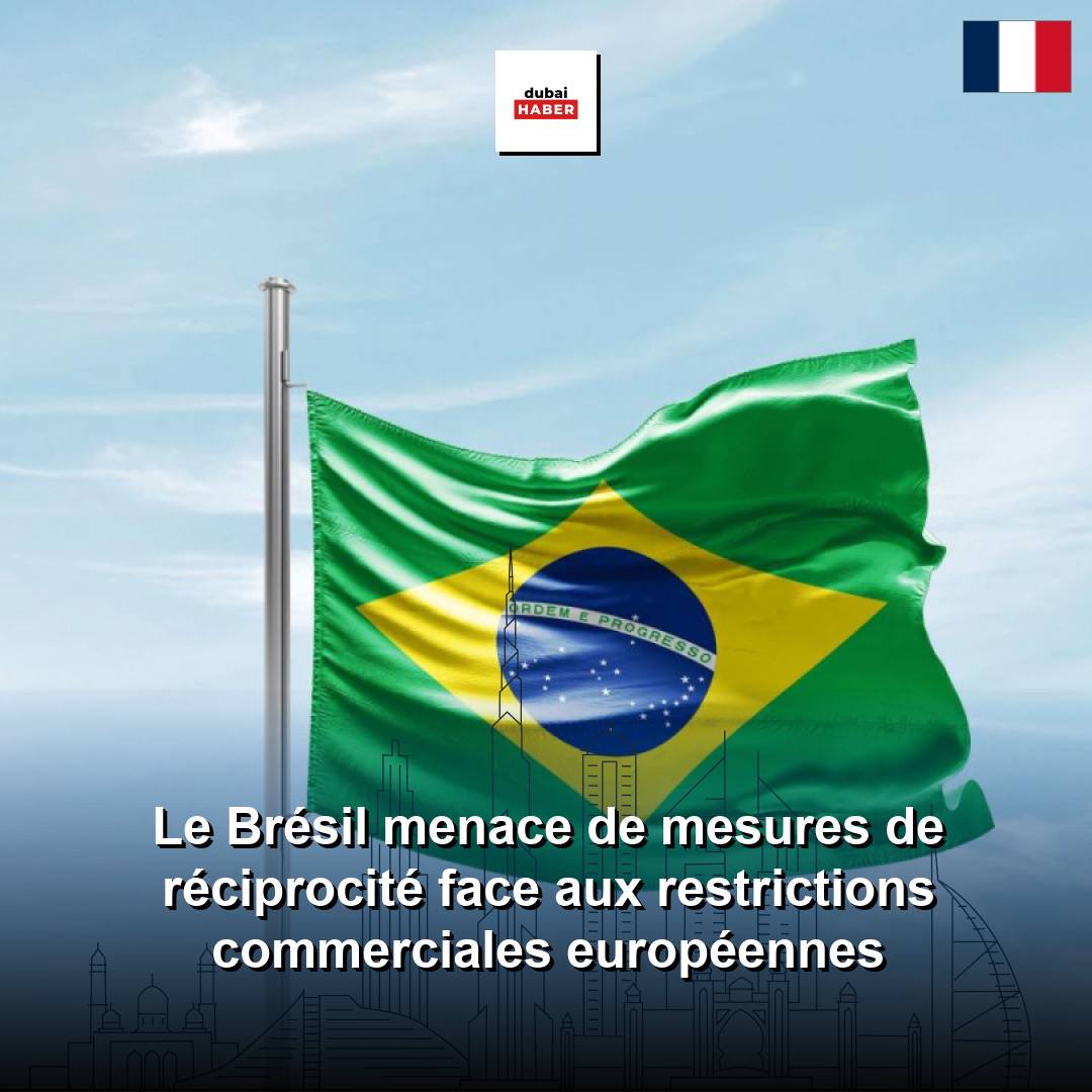 Le Brésil menace de mesures de réciprocité face aux restrictions commerciales européennes