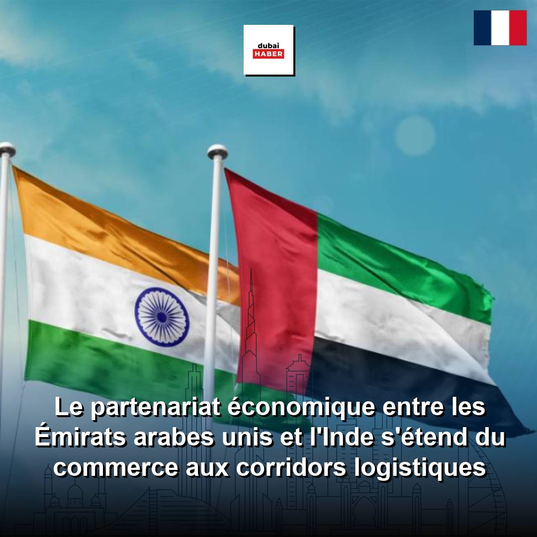Le partenariat économique entre les Émirats arabes unis et l'Inde s'étend du commerce aux corridors logistiques