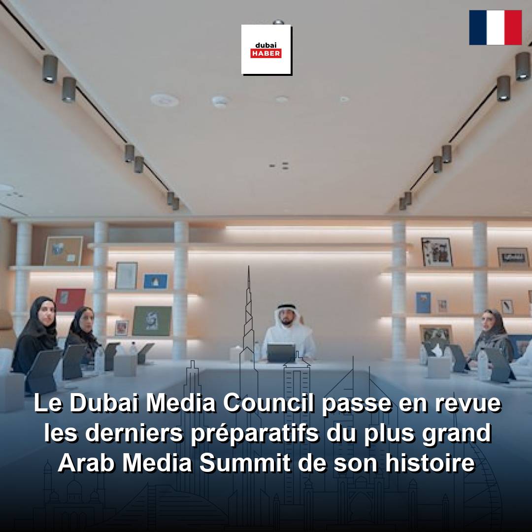 Le Dubai Media Council passe en revue les derniers préparatifs du plus grand Arab Media Summit de son histoire