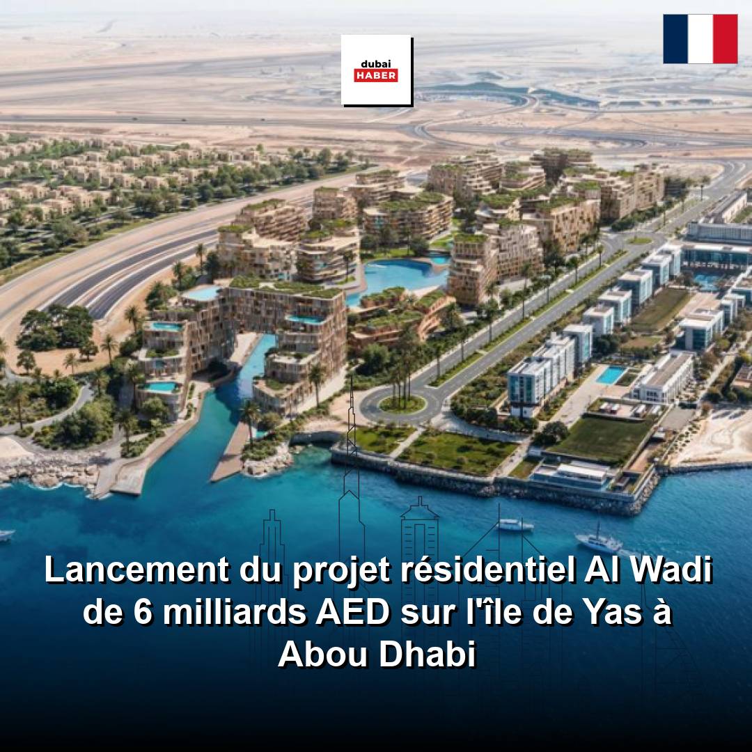 Lancement du projet résidentiel Al Wadi de 6 milliards AED sur l'île de Yas à Abou Dhabi