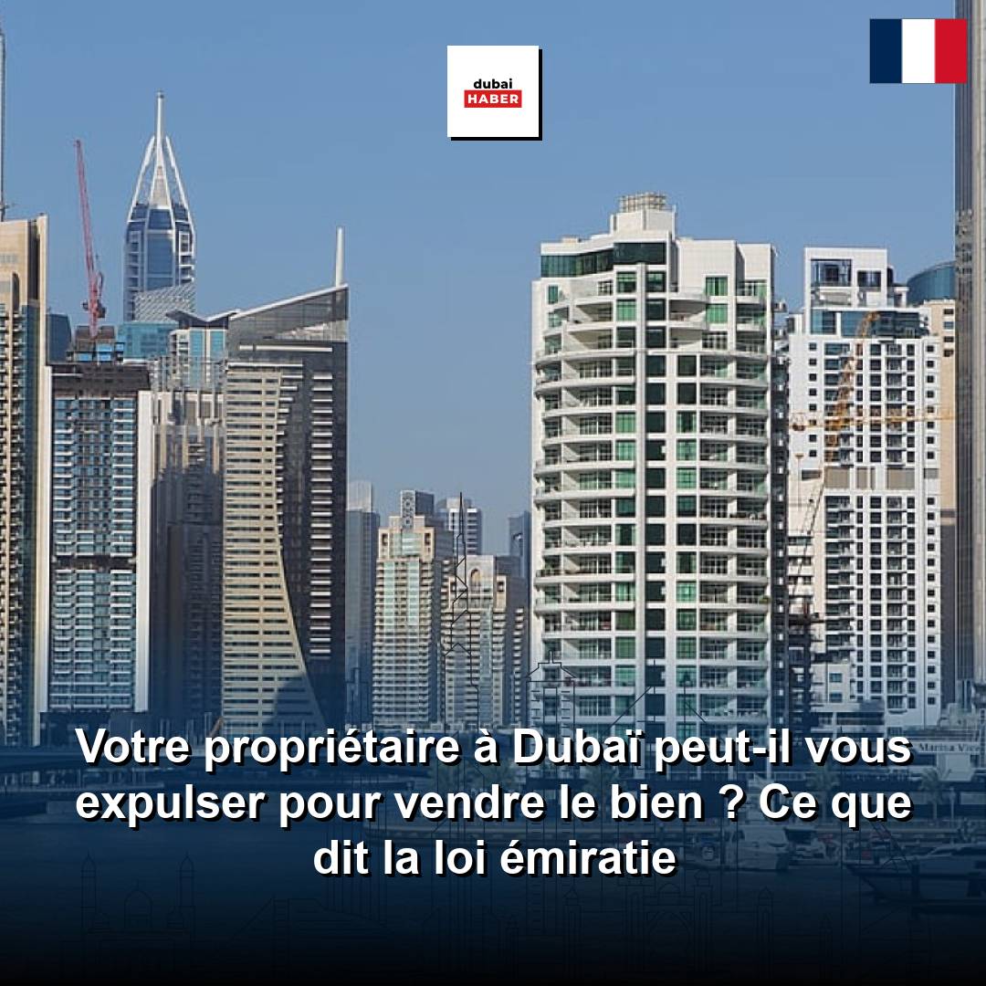 Votre propriétaire à Dubaï peut-il vous expulser pour vendre le bien ? Ce que dit la loi émiratie
