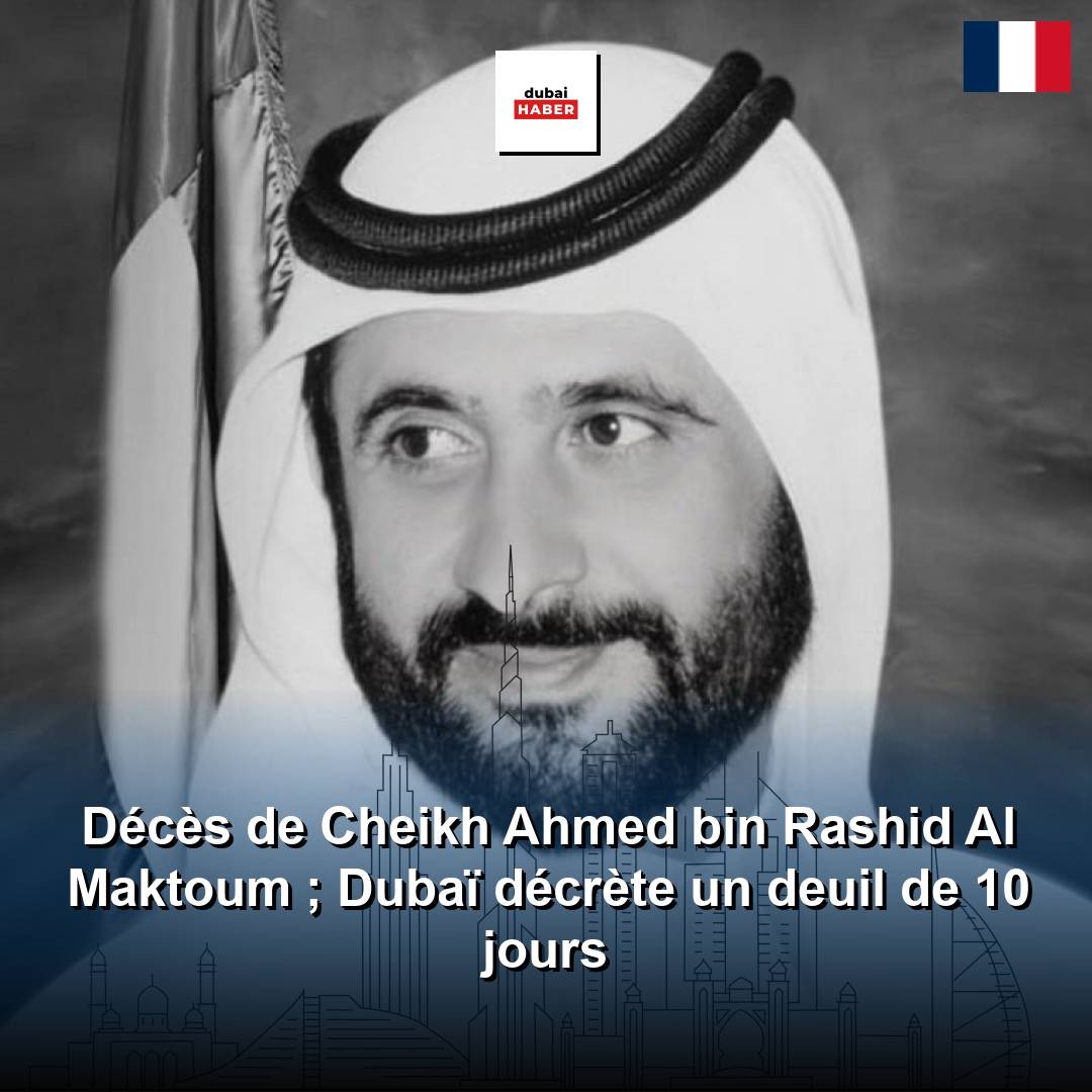 Décès de Cheikh Ahmed bin Rashid Al Maktoum ; Dubaï décrète un deuil de 10 jours