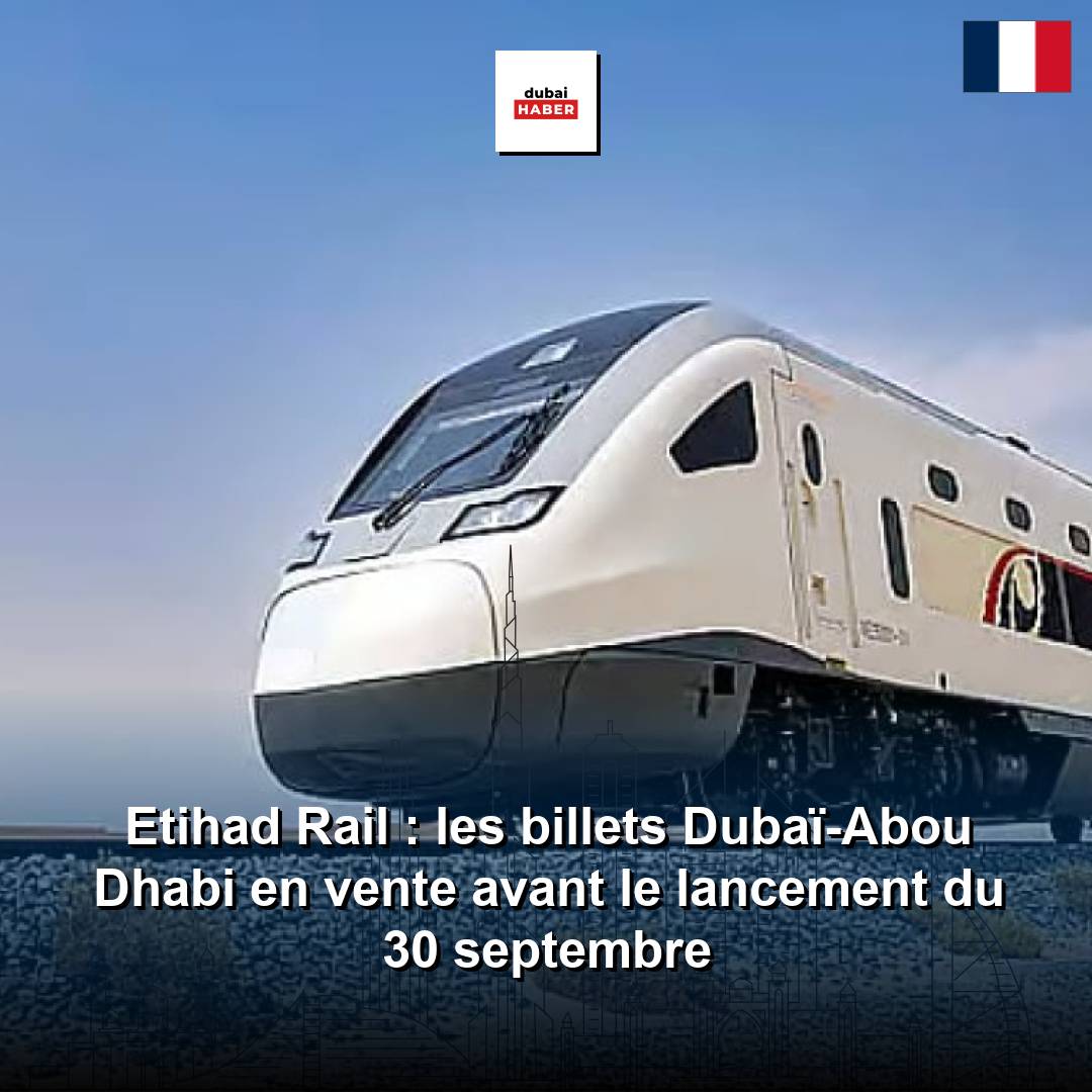 Etihad Rail : les billets Dubaï-Abou Dhabi en vente avant le lancement du 30 septembre