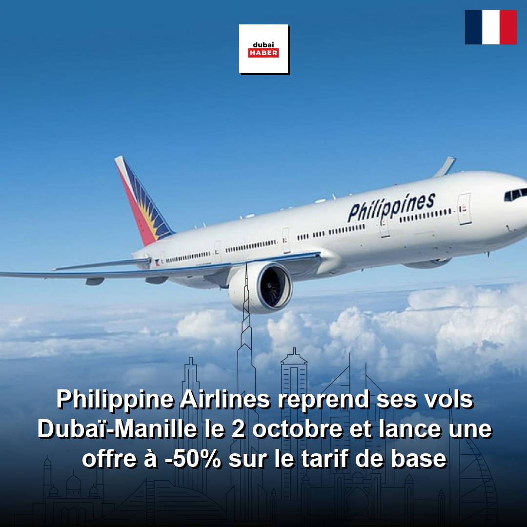 Philippine Airlines reprend ses vols Dubaï-Manille le 2 octobre et lance une offre à -50% sur le tarif de base