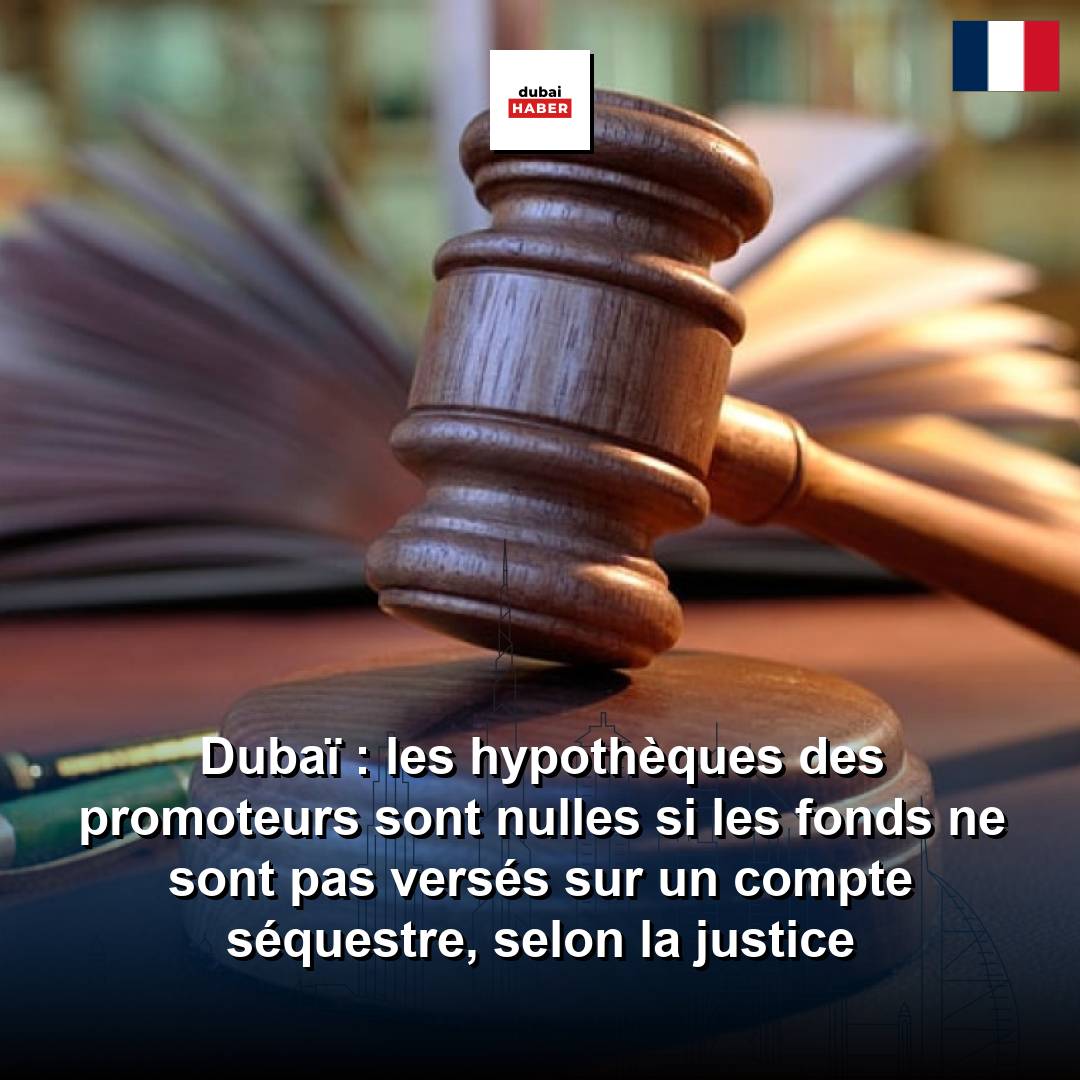 Dubaï : les hypothèques des promoteurs sont nulles si les fonds ne sont pas versés sur un compte séquestre, selon la justice