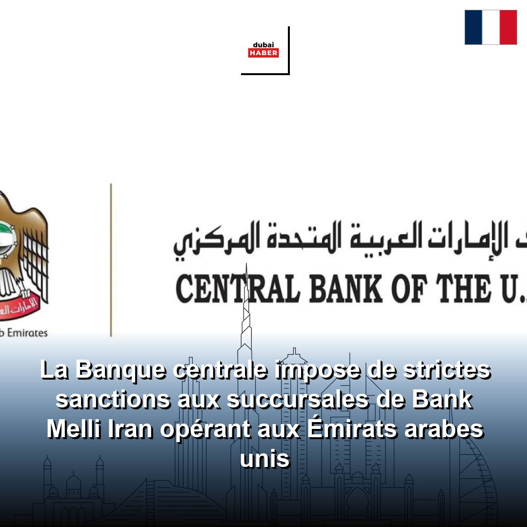 La Banque centrale impose de strictes sanctions aux succursales de Bank Melli Iran opérant aux Émirats arabes unis