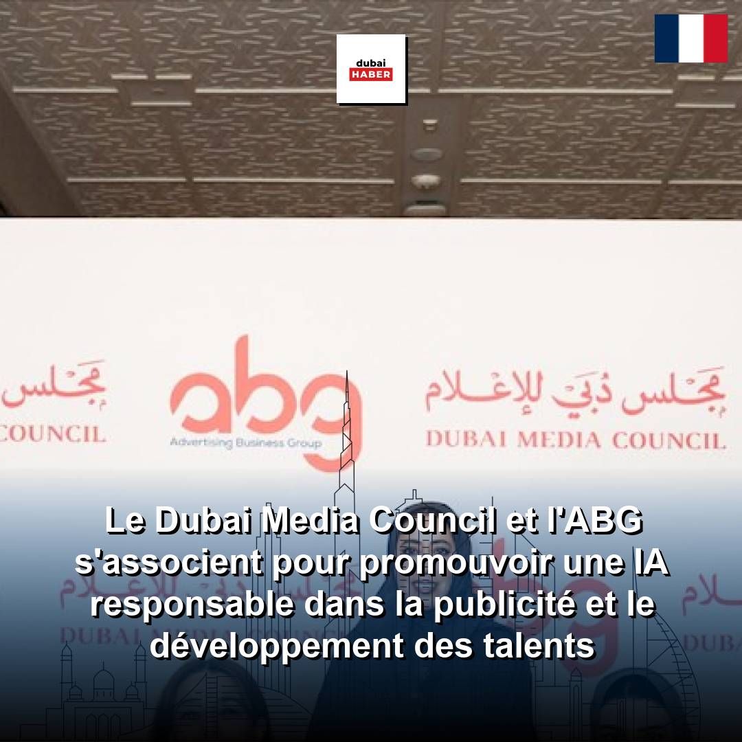 Le Dubai Media Council et l'ABG s'associent pour promouvoir une IA responsable dans la publicité et le développement des talents