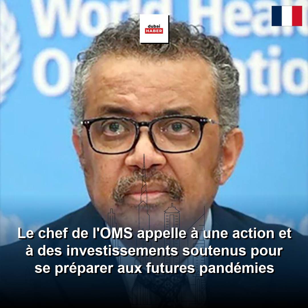 Le chef de l'OMS appelle à une action et à des investissements soutenus pour se préparer aux futures pandémies