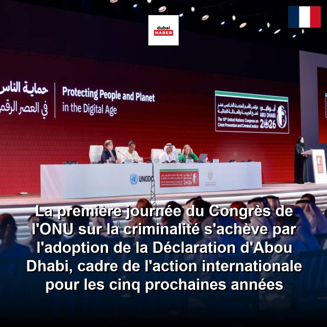 La première journée du Congrès de l'ONU sur la criminalité s'achève par l'adoption de la Déclaration d'Abou Dhabi, cadre de l'action internationale pour les cinq prochaines années
