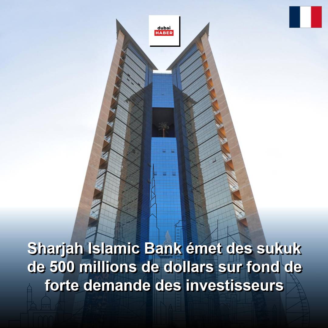 Sharjah Islamic Bank émet des sukuk de 500 millions de dollars sur fond de forte demande des investisseurs