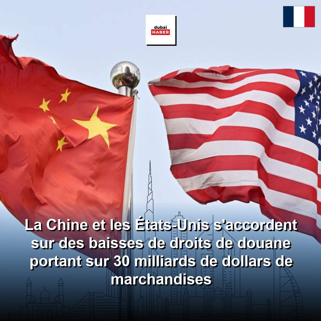 La Chine et les États-Unis s'accordent sur des baisses de droits de douane portant sur 30 milliards de dollars de marchandises