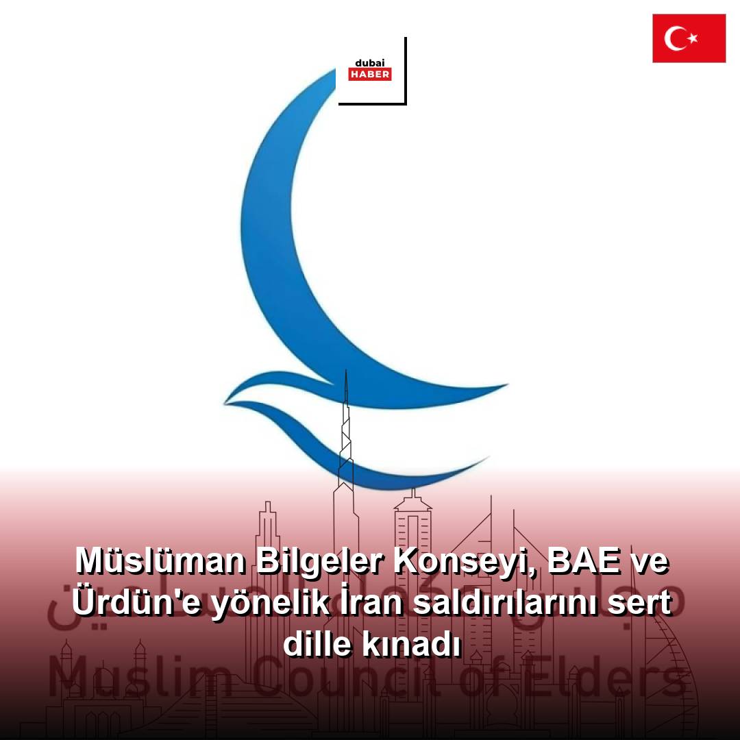 Müslüman Bilgeler Konseyi, BAE ve Ürdün'e yönelik İran saldırılarını sert dille kınadı