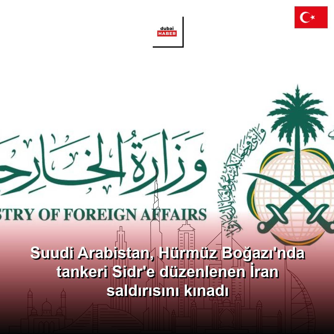 Suudi Arabistan, Hürmüz Boğazı'nda tankeri Sidr'e düzenlenen İran saldırısını kınadı