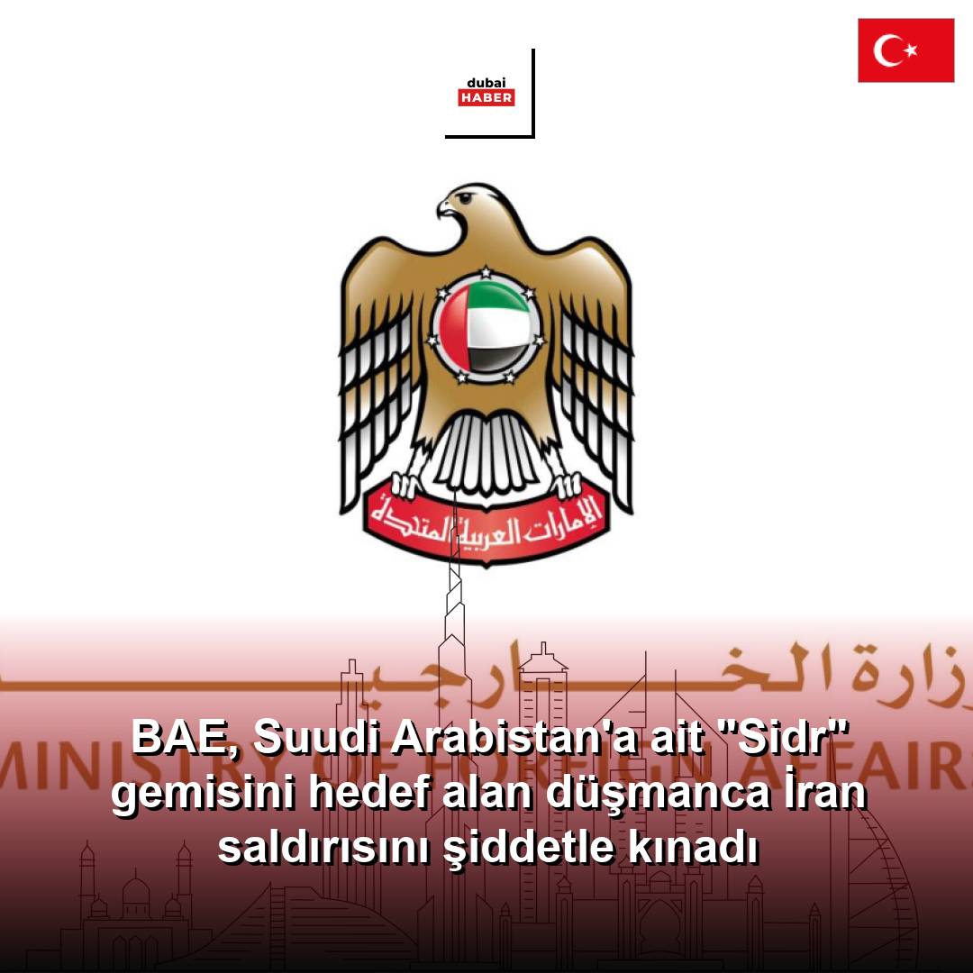 BAE, Suudi Arabistan'a ait "Sidr" gemisini hedef alan düşmanca İran saldırısını şiddetle kınadı