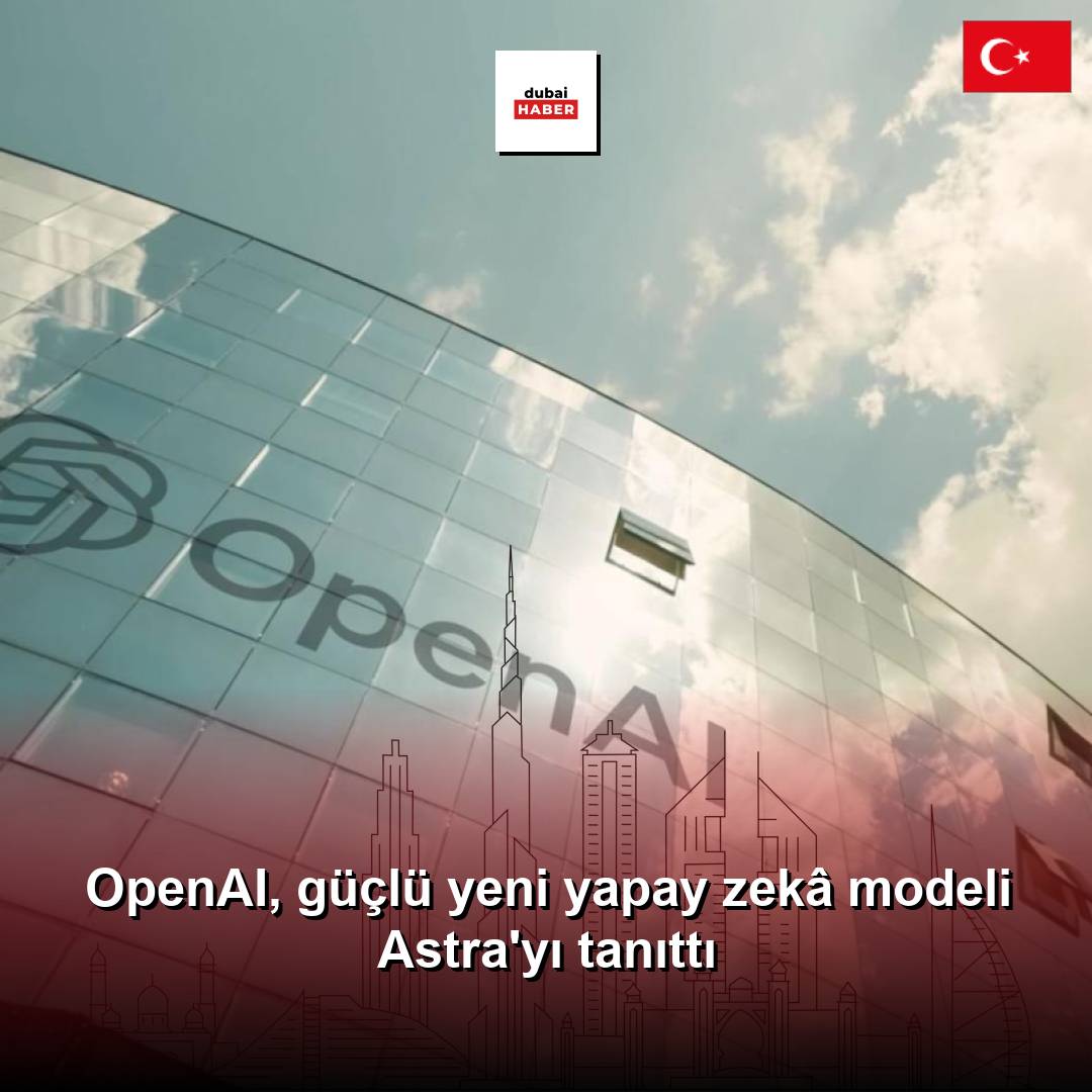 OpenAI, güçlü yeni yapay zekâ modeli Astra'yı tanıttı
