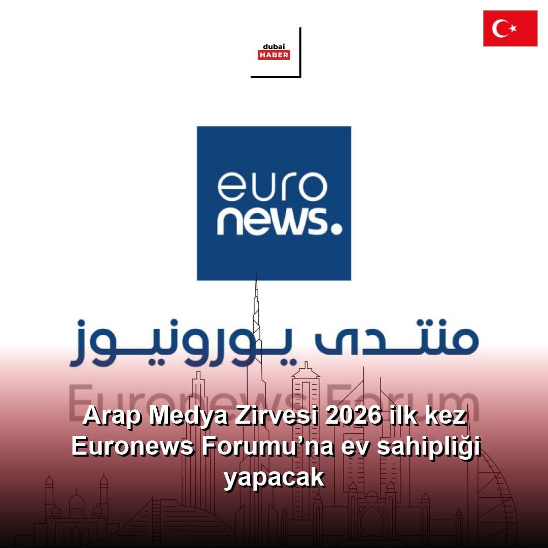 Arap Medya Zirvesi 2026 ilk kez Euronews Forumu’na ev sahipliği yapacak