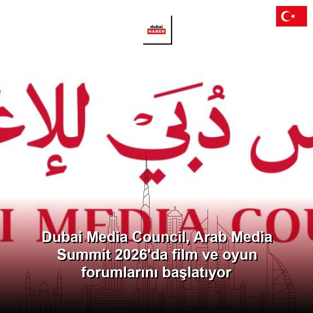 Dubai Media Council, Arab Media Summit 2026'da film ve oyun forumlarını başlatıyor