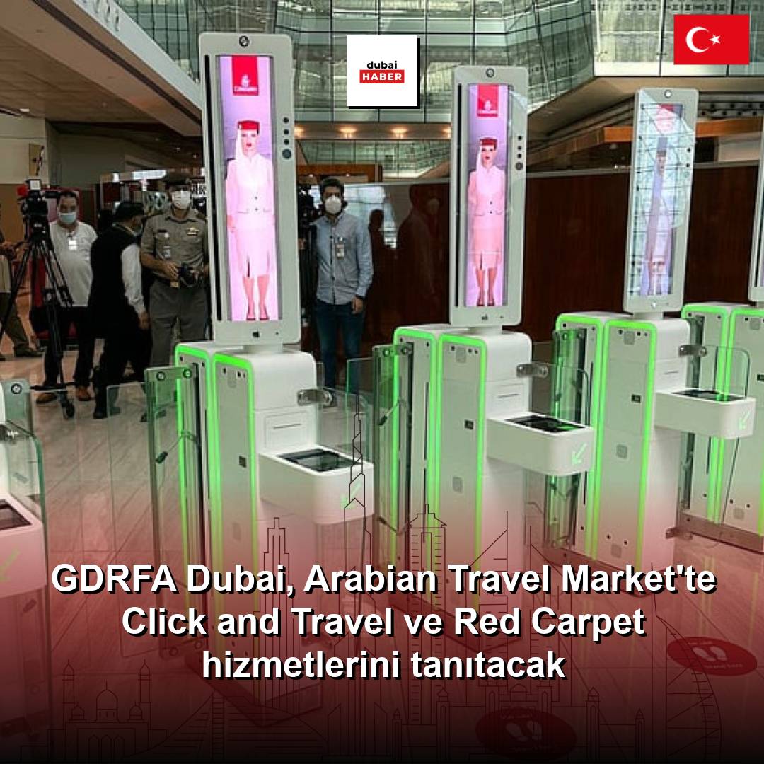 GDRFA Dubai, Arabian Travel Market'te Click and Travel ve Red Carpet hizmetlerini tanıtacak