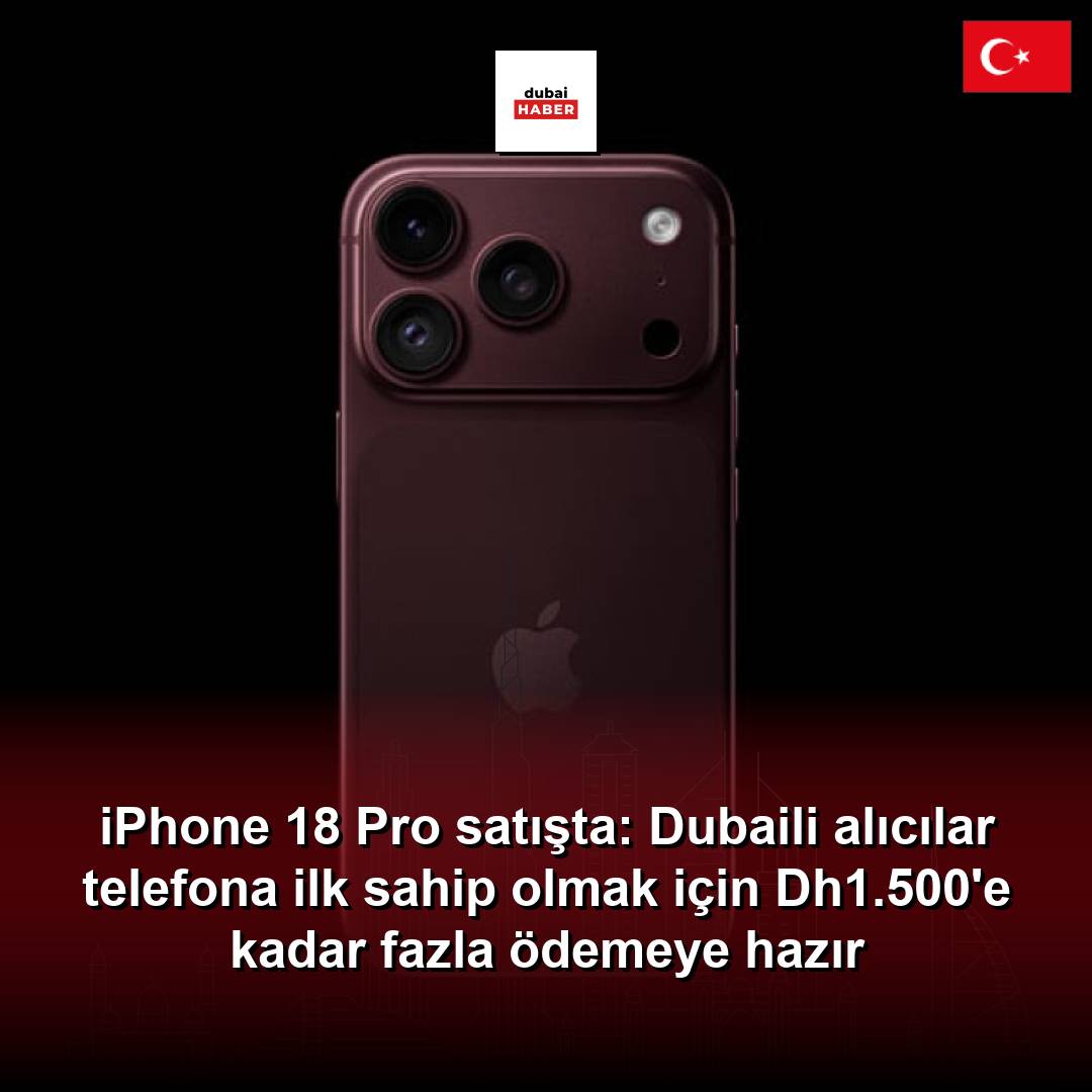 iPhone 18 Pro satışta: Dubaili alıcılar telefona ilk sahip olmak için Dh1.500'e kadar fazla ödemeye hazır