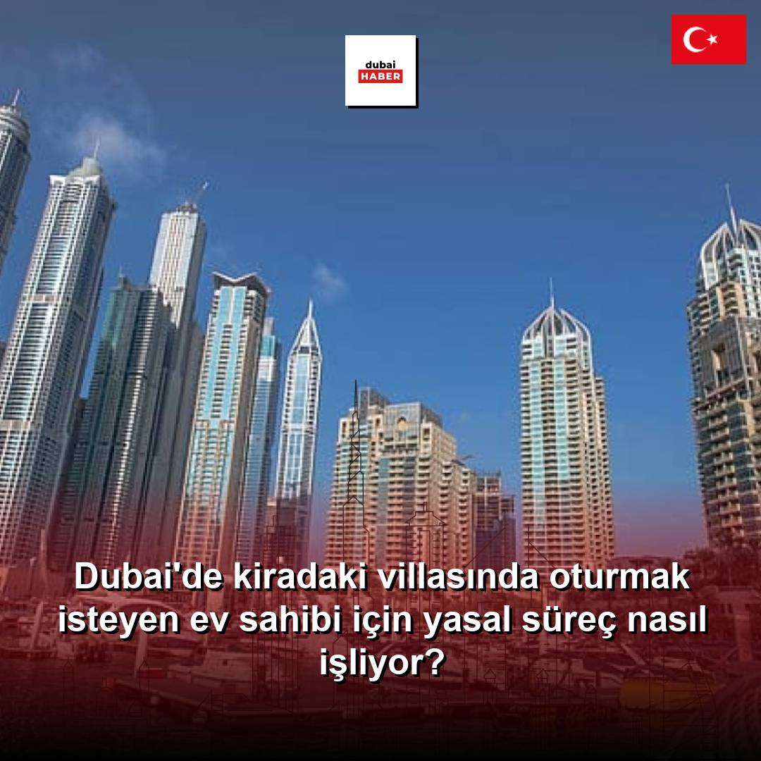 Dubai'de kiradaki villasında oturmak isteyen ev sahibi için yasal süreç nasıl işliyor?