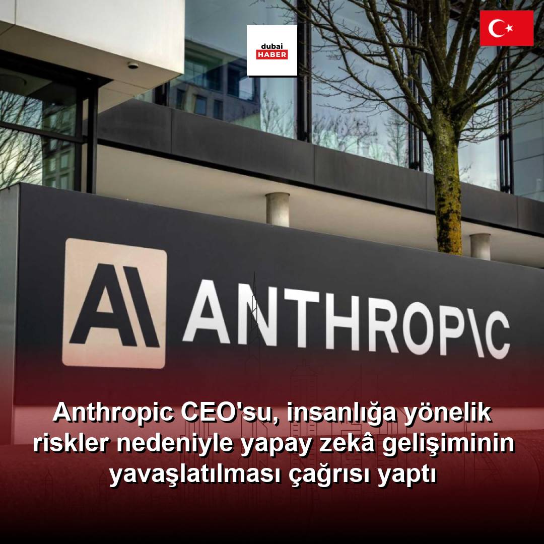Anthropic CEO'su, insanlığa yönelik riskler nedeniyle yapay zekâ gelişiminin yavaşlatılması çağrısı yaptı