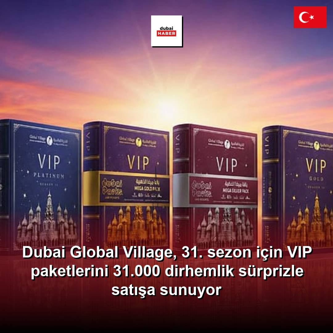 Dubai Global Village, 31. sezon için VIP paketlerini 31.000 dirhemlik sürprizle satışa sunuyor