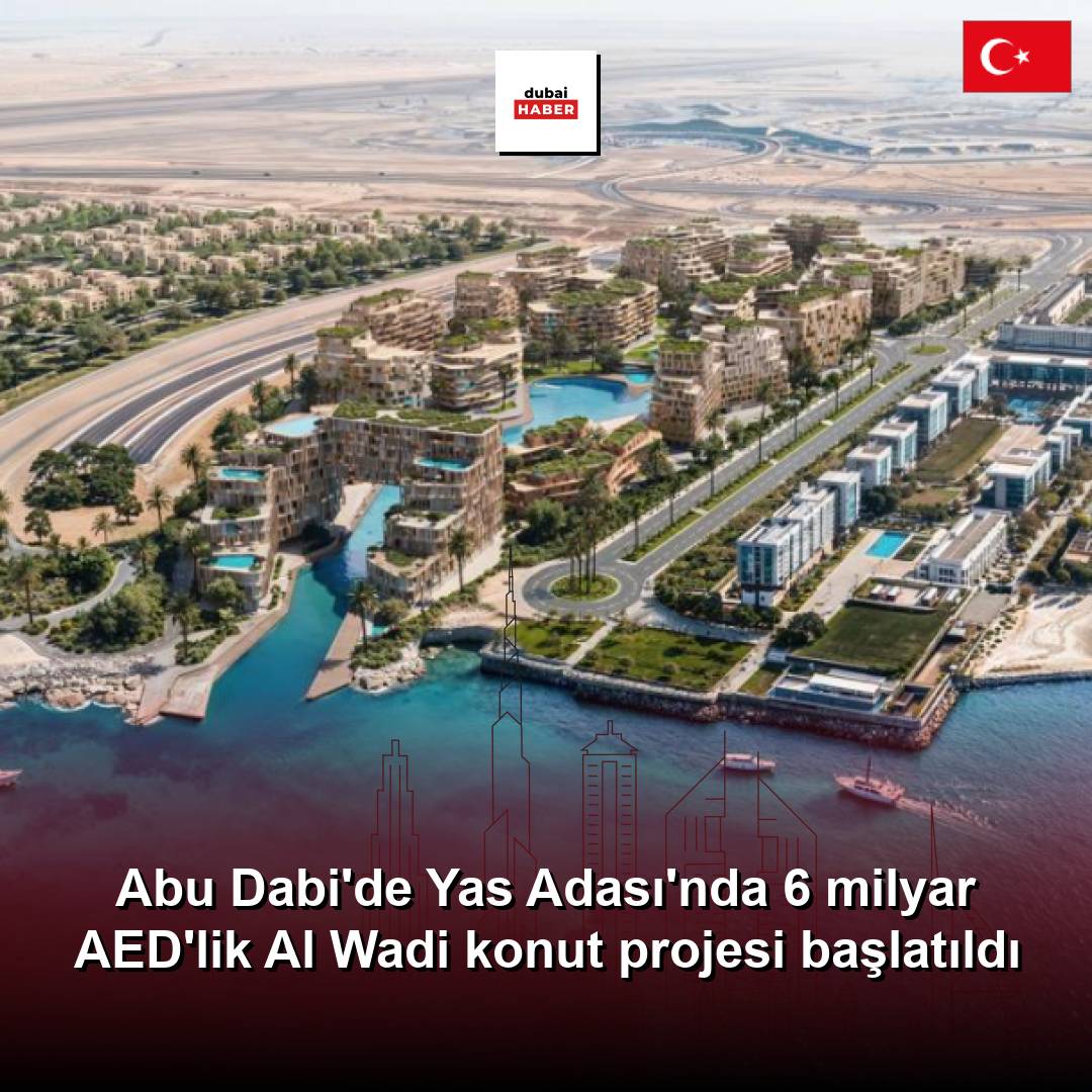 Abu Dabi'de Yas Adası'nda 6 milyar AED'lik Al Wadi konut projesi başlatıldı