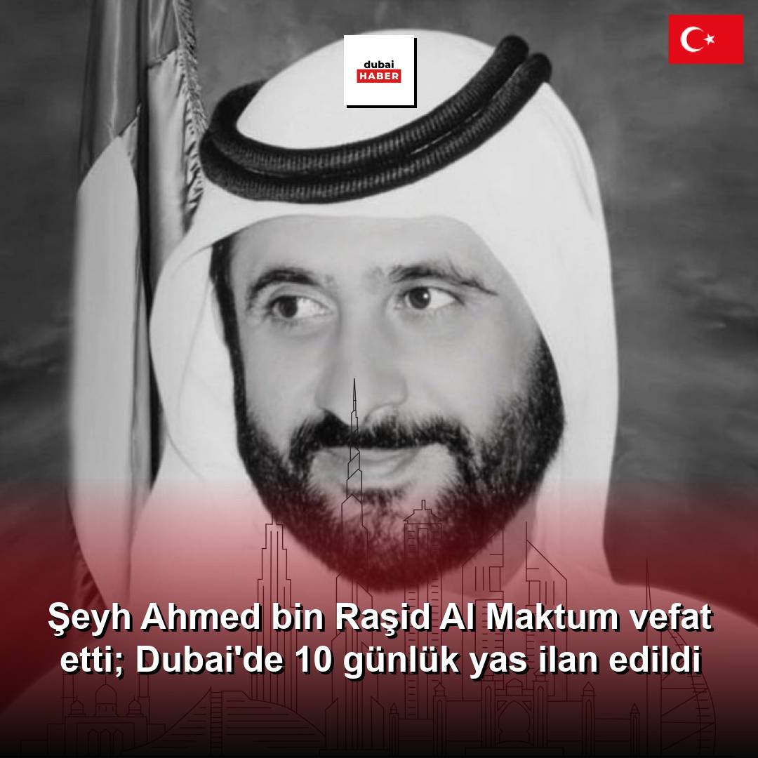 Şeyh Ahmed bin Raşid Al Maktum vefat etti; Dubai'de 10 günlük yas ilan edildi