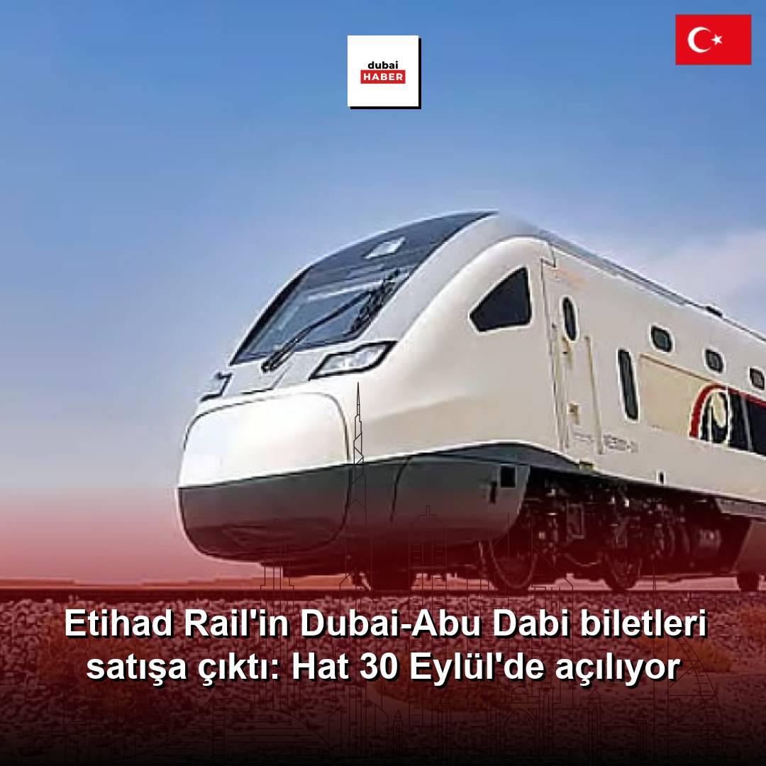 Etihad Rail'in Dubai-Abu Dabi biletleri satışa çıktı: Hat 30 Eylül'de açılıyor