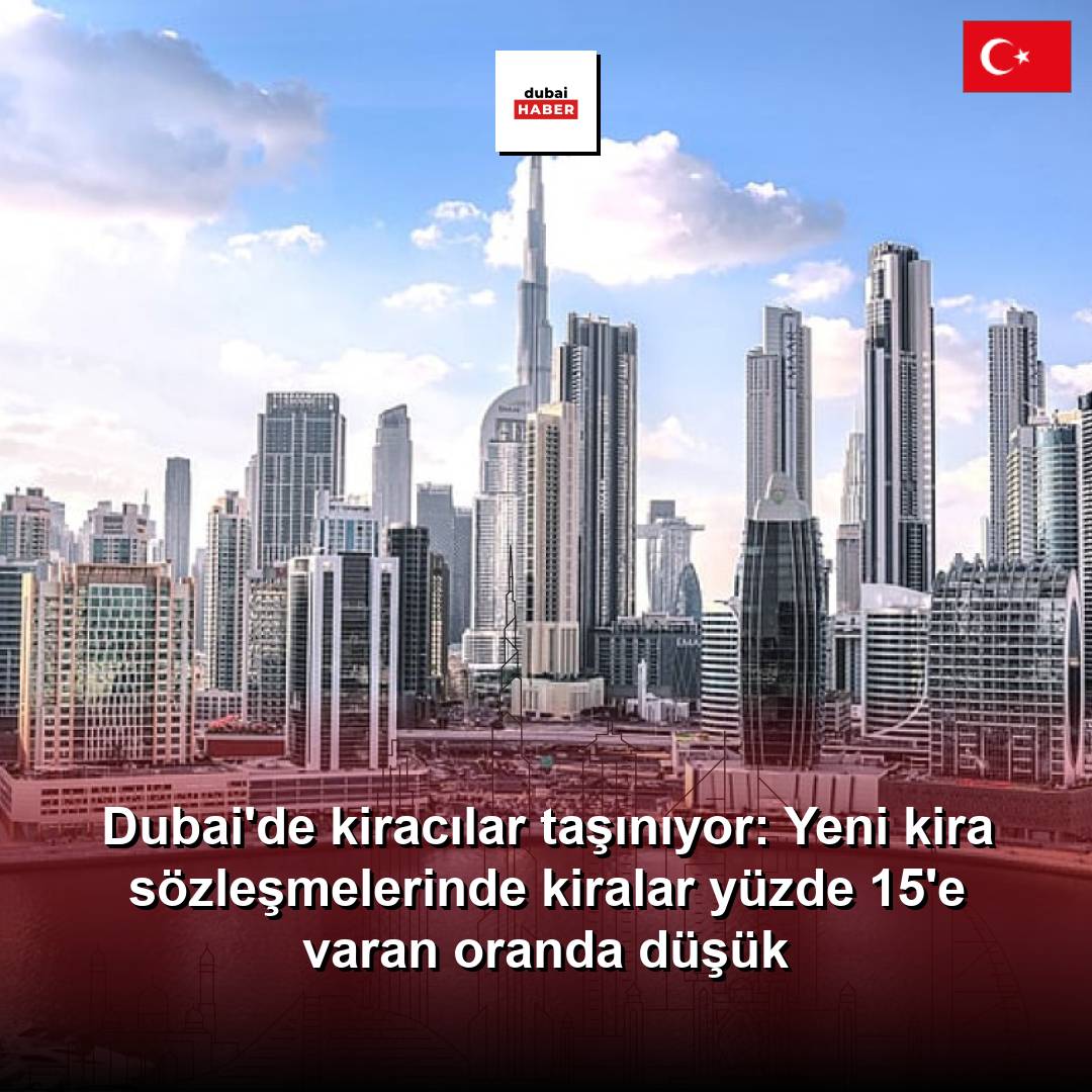 Dubai'de kiracılar taşınıyor: Yeni kira sözleşmelerinde kiralar yüzde 15'e varan oranda düşük