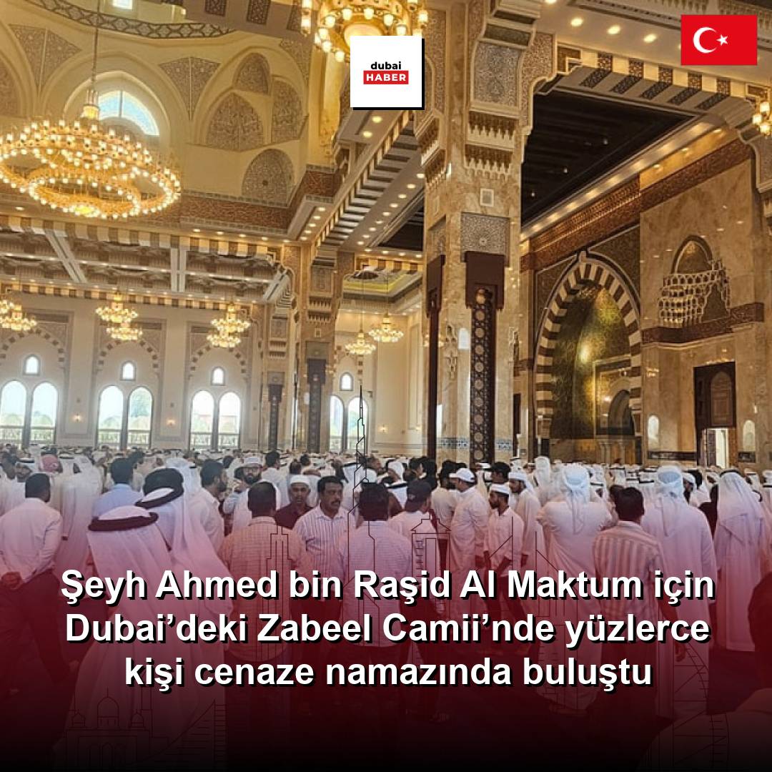 Şeyh Ahmed bin Raşid Al Maktum için Dubai’deki Zabeel Camii’nde yüzlerce kişi cenaze namazında buluştu