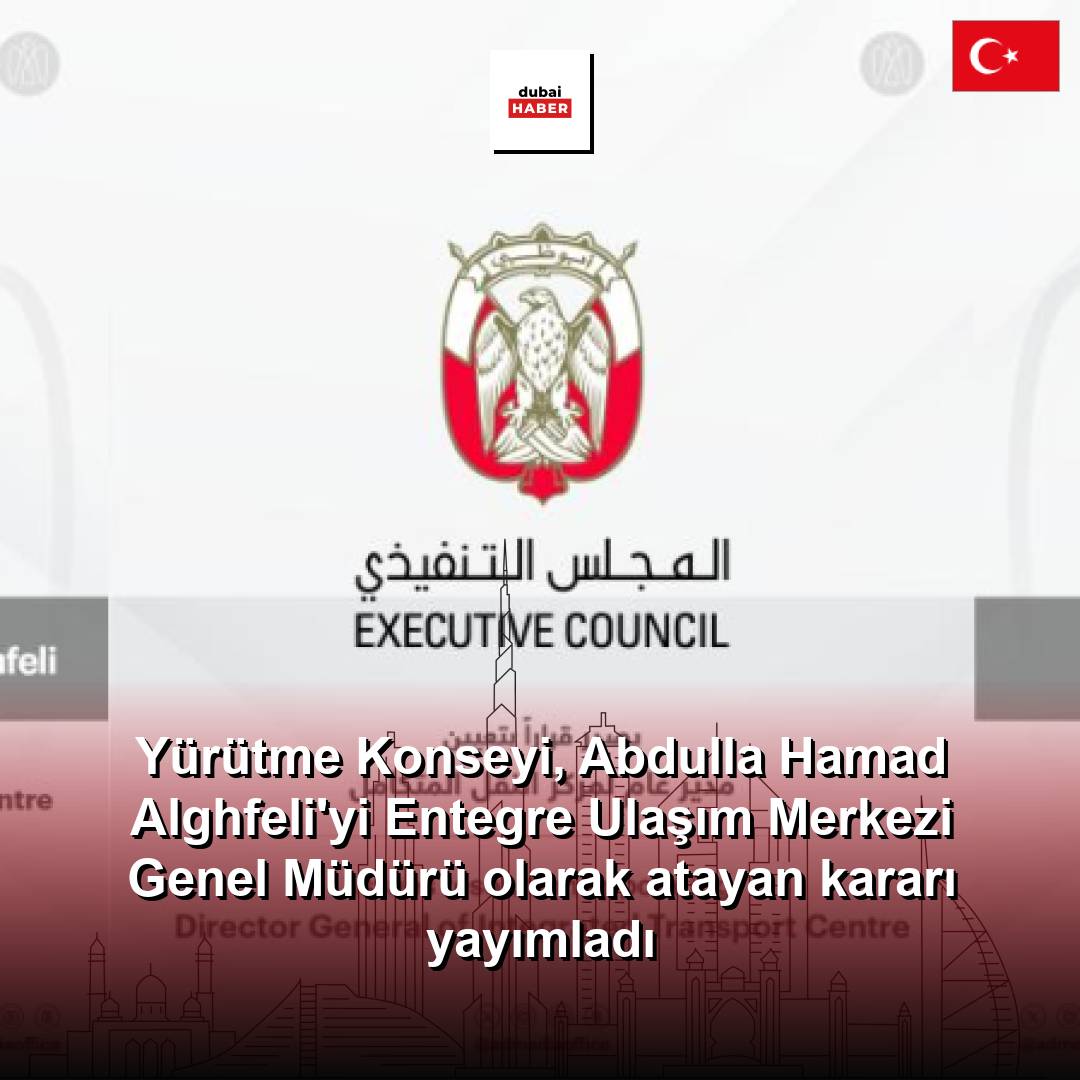 Yürütme Konseyi, Abdulla Hamad Alghfeli'yi Entegre Ulaşım Merkezi Genel Müdürü olarak atayan kararı yayımladı