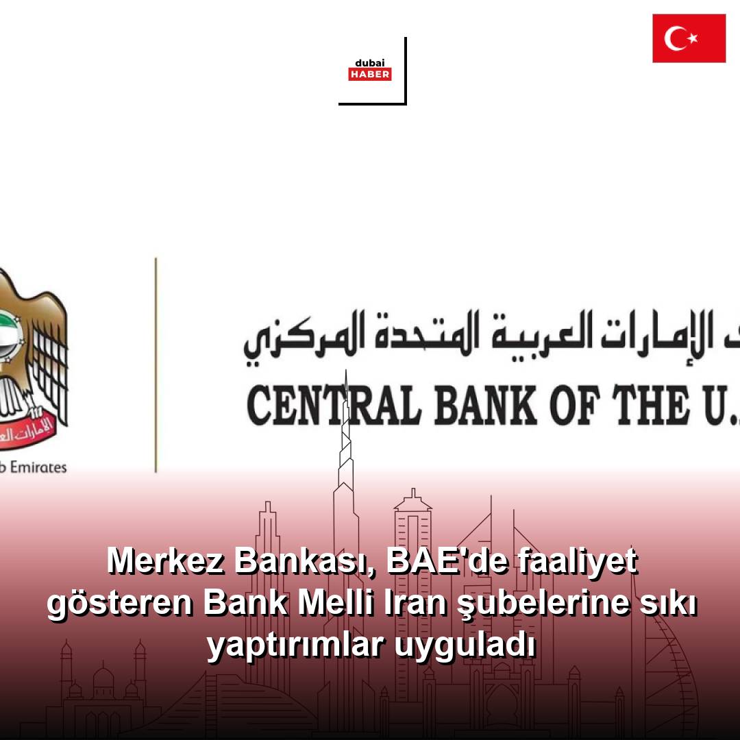 Merkez Bankası, BAE'de faaliyet gösteren Bank Melli Iran şubelerine sıkı yaptırımlar uyguladı