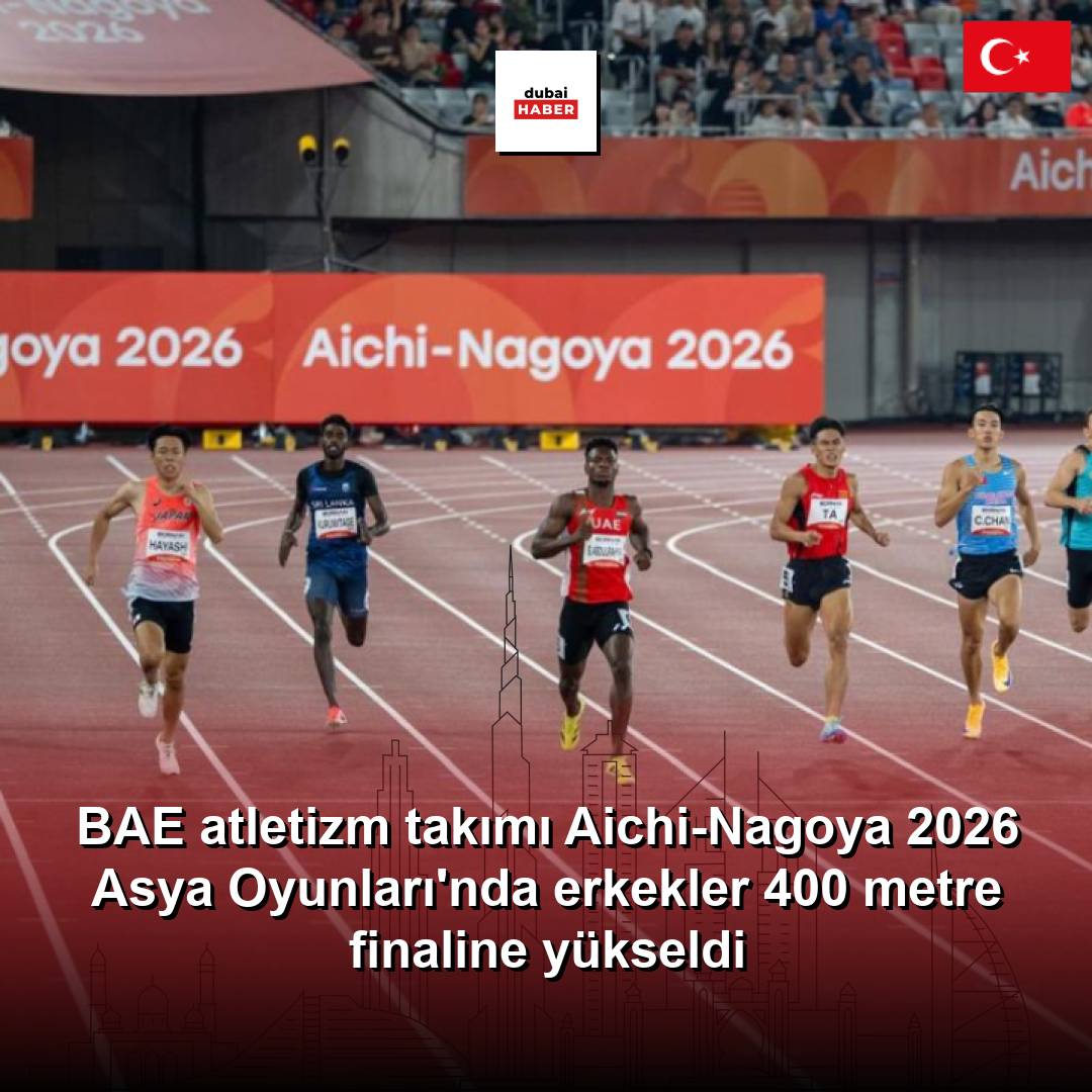 BAE atletizm takımı Aichi-Nagoya 2026 Asya Oyunları'nda erkekler 400 metre finaline yükseldi