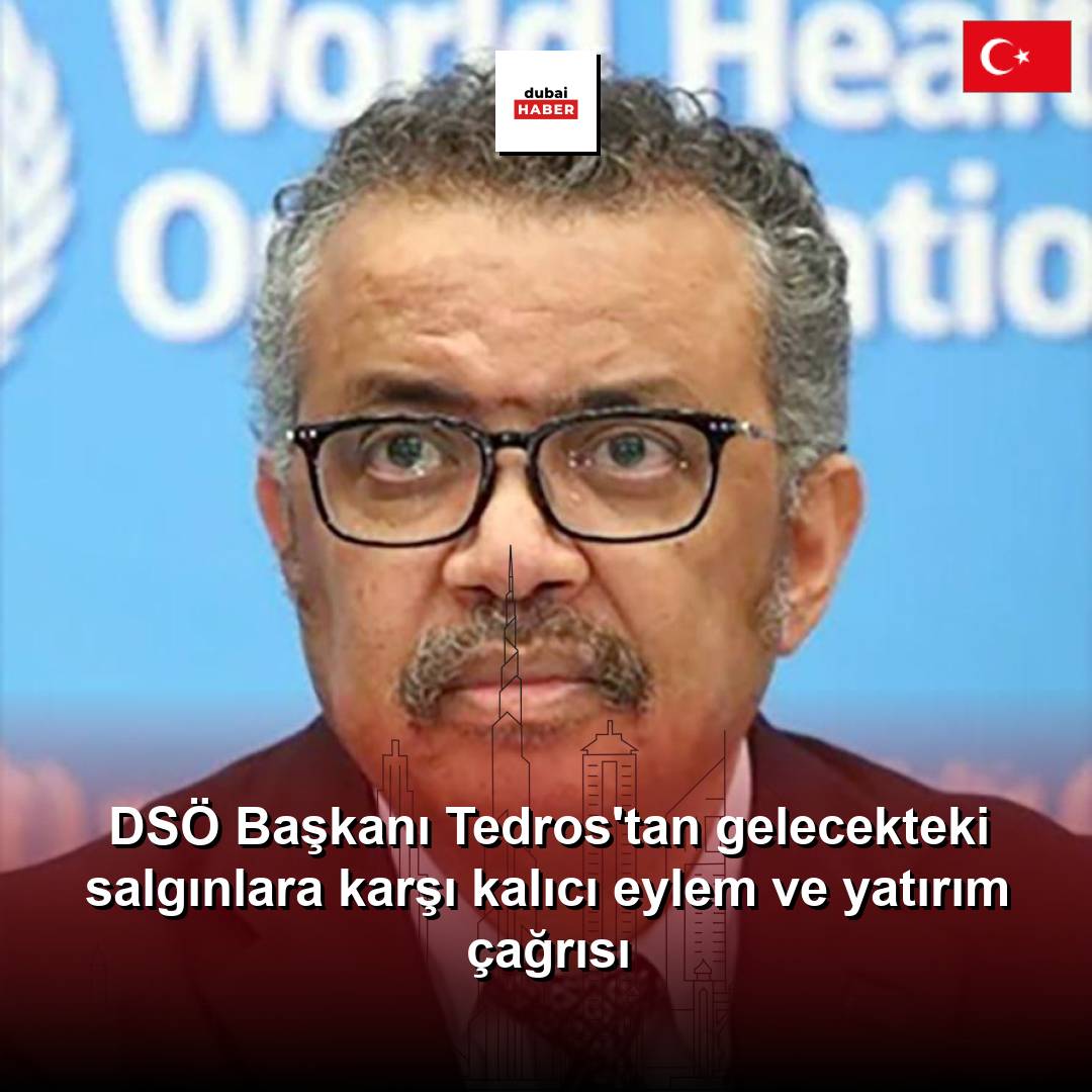 DSÖ Başkanı Tedros'tan gelecekteki salgınlara karşı kalıcı eylem ve yatırım çağrısı