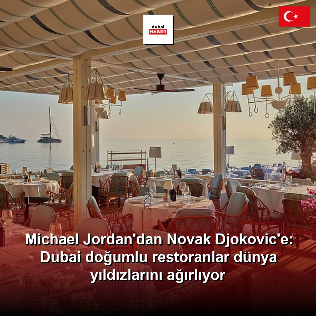Michael Jordan'dan Novak Djokovic'e: Dubai doğumlu restoranlar dünya yıldızlarını ağırlıyor