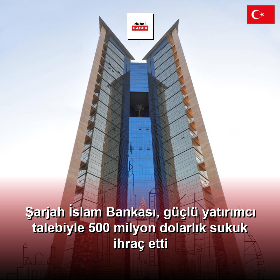 Şarjah İslam Bankası, güçlü yatırımcı talebiyle 500 milyon dolarlık sukuk ihraç etti